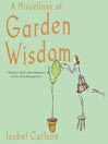 A Miscellany of Garden Wisdom: A Hybrid of Classic and Contemporary Tips for the budding Gardener